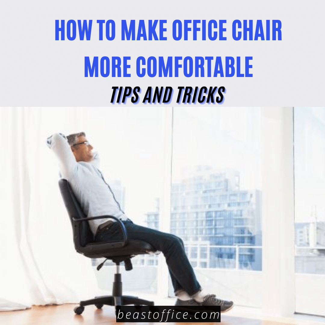 How To Make Office Chair More Comfortable? - Tips And Tricks
