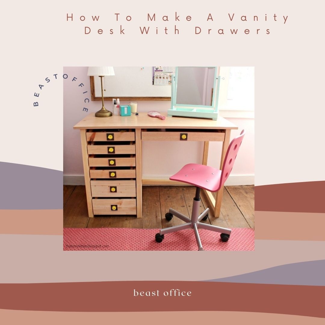 How To Make A Vanity Desk With Drawers? DIY Desk Ideas